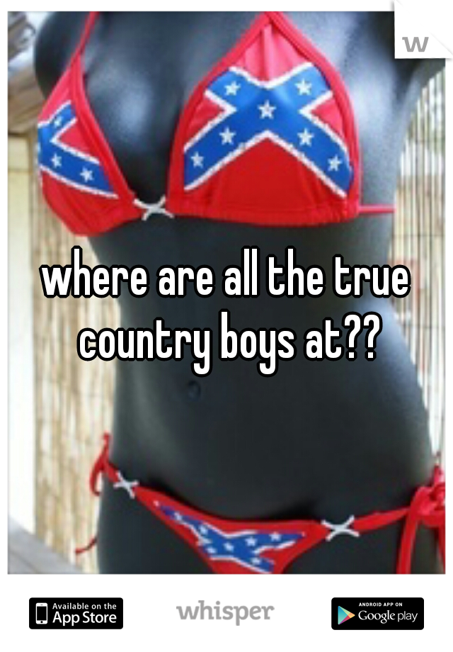 where are all the true country boys at??