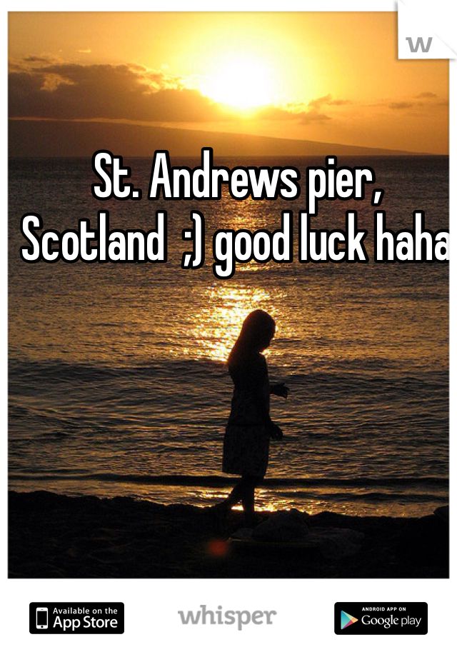 St. Andrews pier, Scotland  ;) good luck haha 