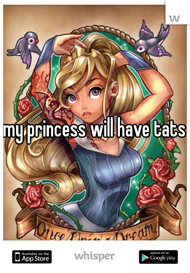 my princess will have tats