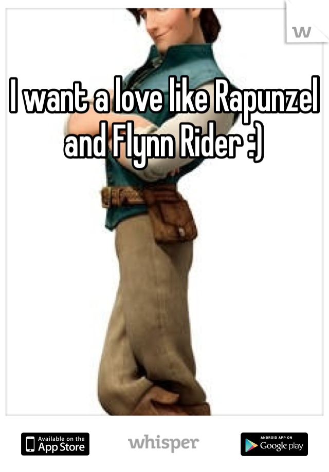 I want a love like Rapunzel and Flynn Rider :)