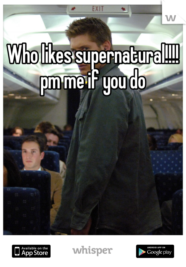 Who likes supernatural!!!!pm me if you do
