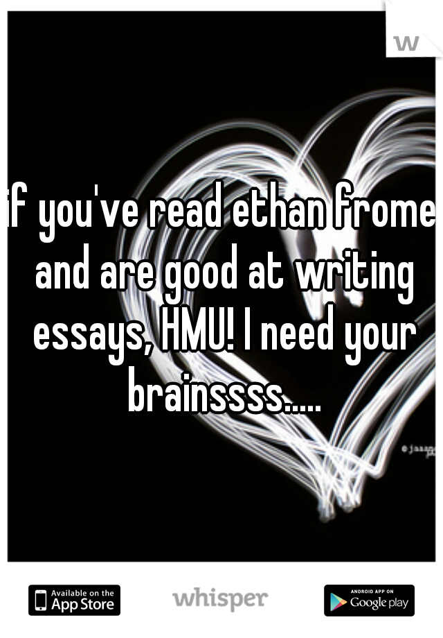 if you've read ethan frome and are good at writing essays, HMU! I need your brainssss.....