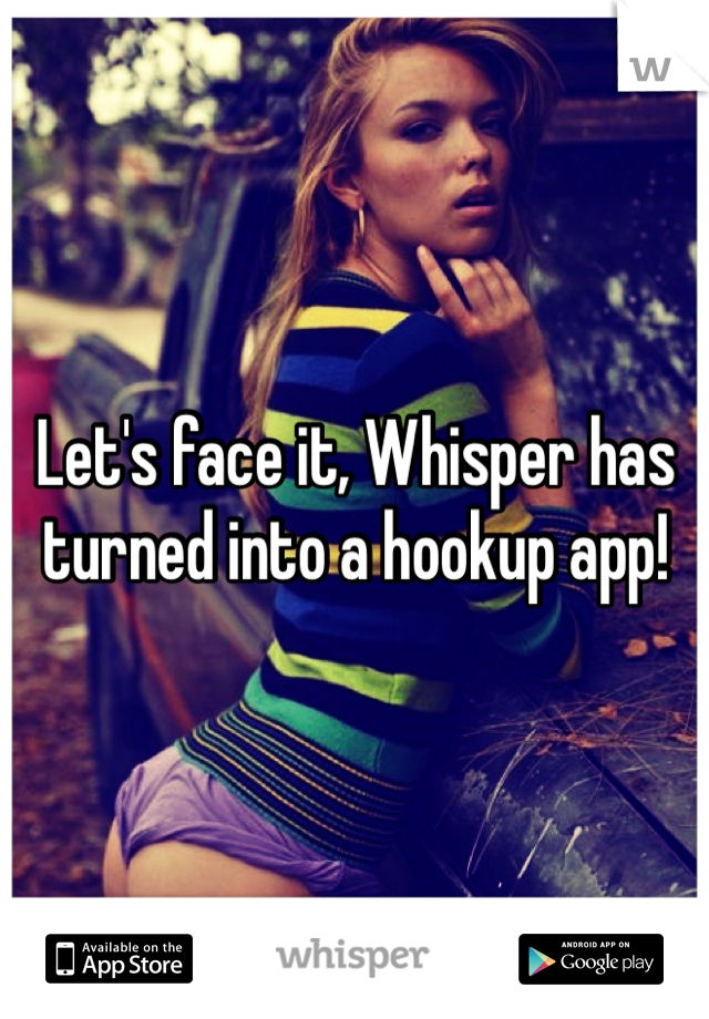 Let's face it, Whisper has turned into a hookup app!