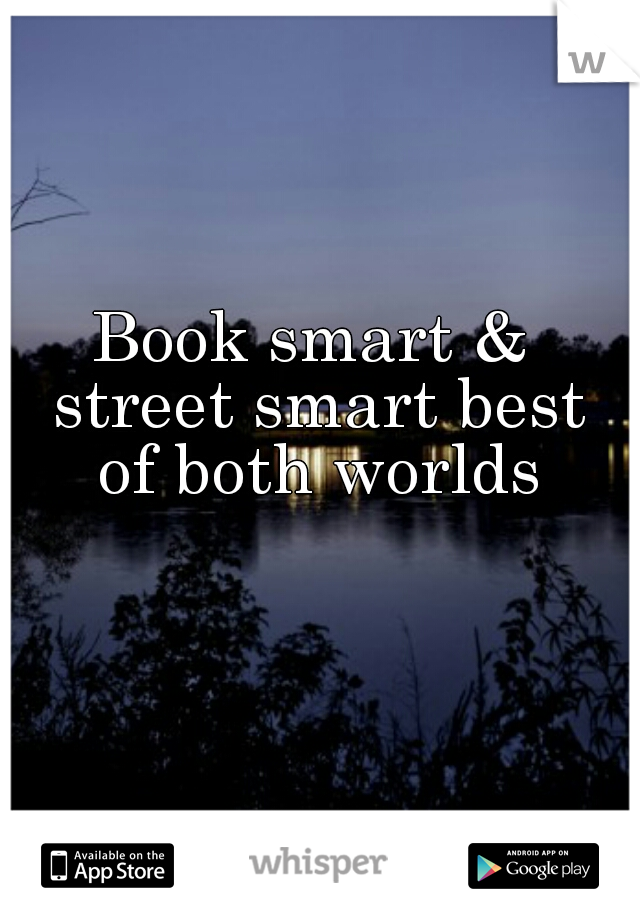 Book smart & street smart best of both worlds