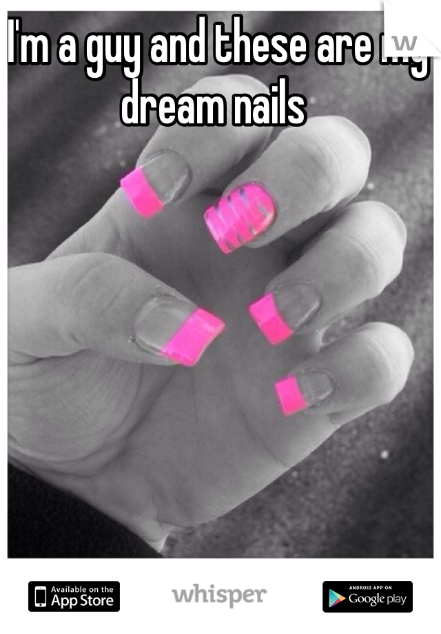 I'm a guy and these are my dream nails 