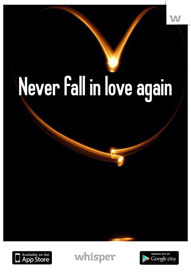 Never fall in love again 