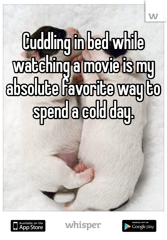 Cuddling in bed while watching a movie is my absolute favorite way to spend a cold day. 