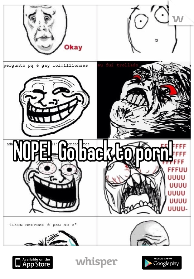 NOPE!  Go back to porn! 