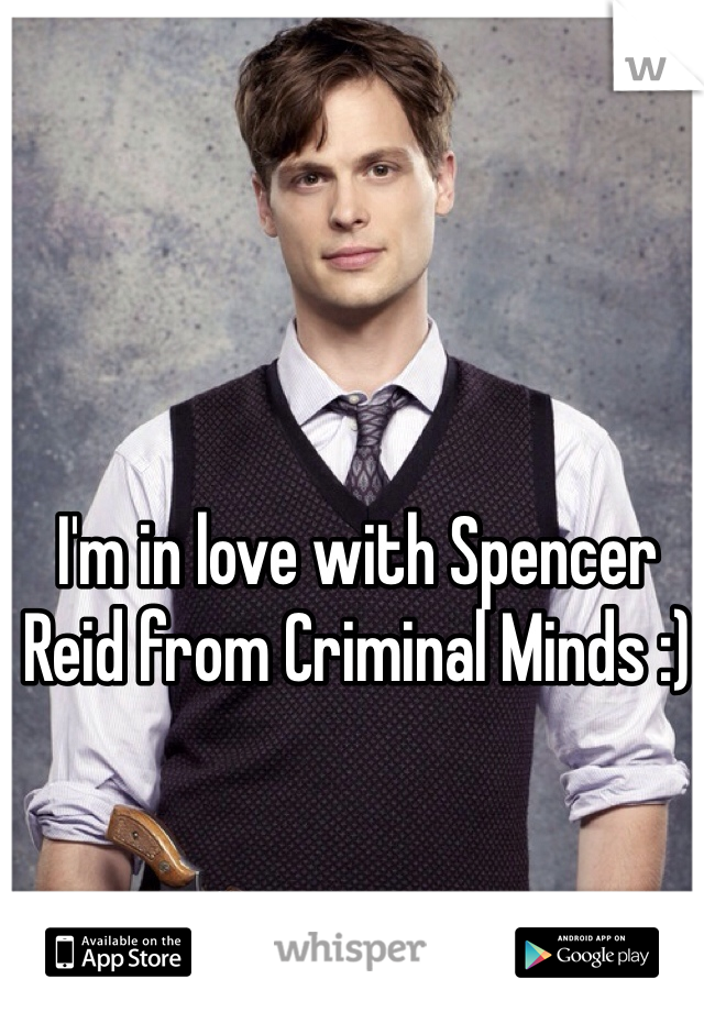 I'm in love with Spencer Reid from Criminal Minds :)
