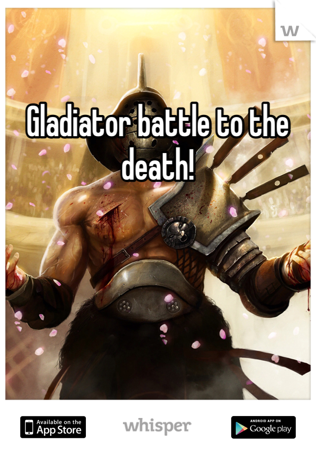 Gladiator battle to the death!