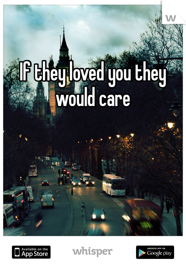 If they loved you they would care 