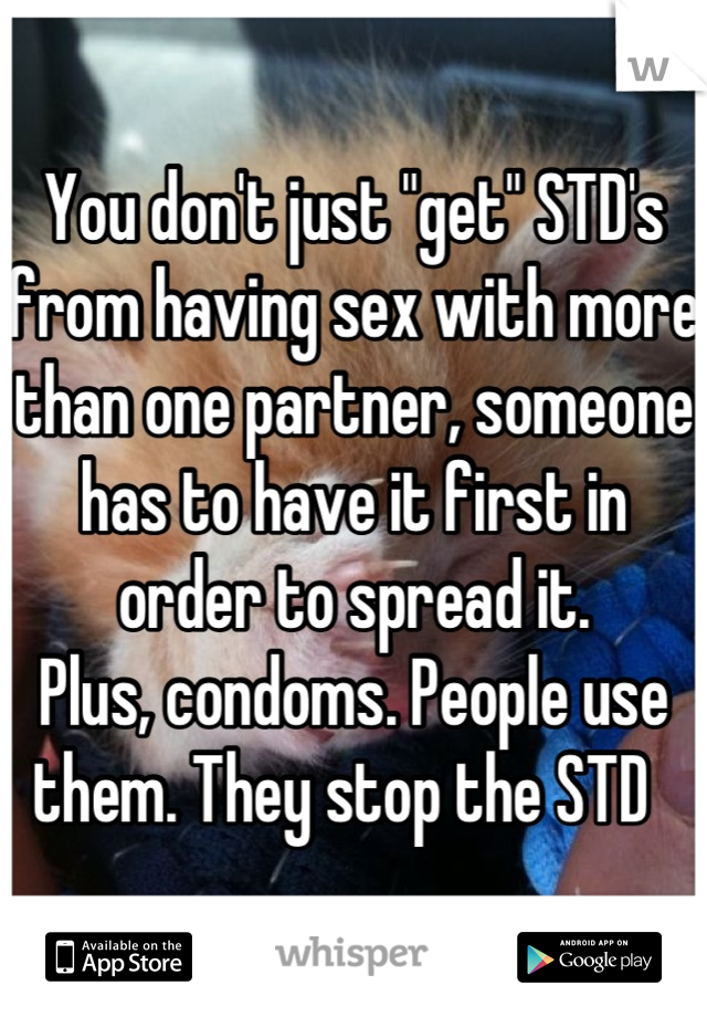 You don't just "get" STD's from having sex with more than one partner, someone has to have it first in order to spread it. 
Plus, condoms. People use them. They stop the STD  