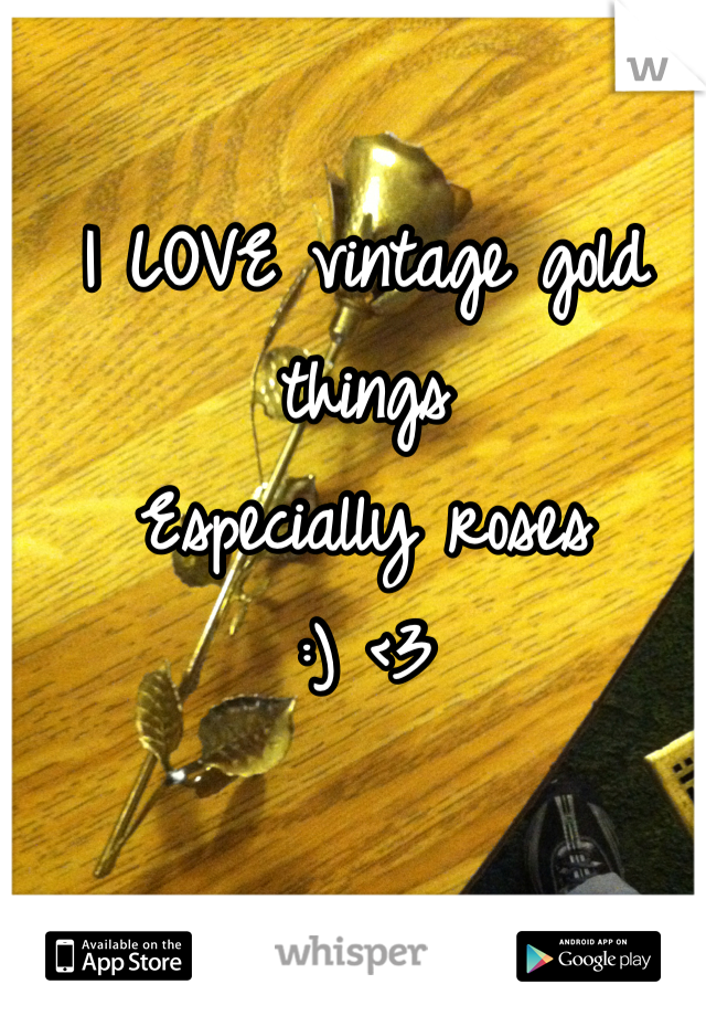 I LOVE vintage gold things
Especially roses 
:) <3