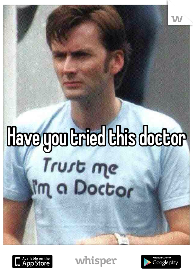 Have you tried this doctor 