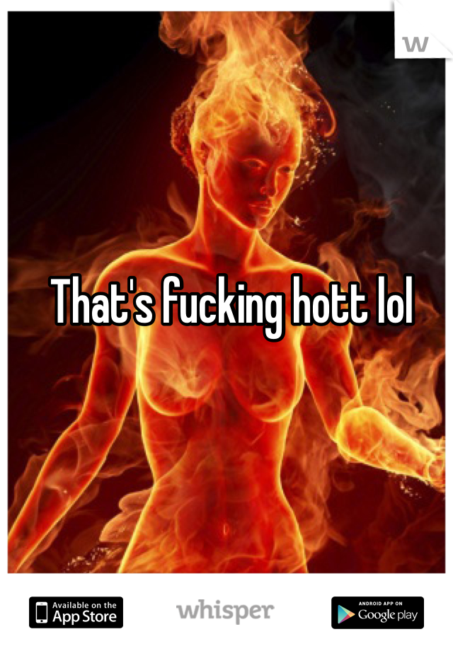 That's fucking hott lol