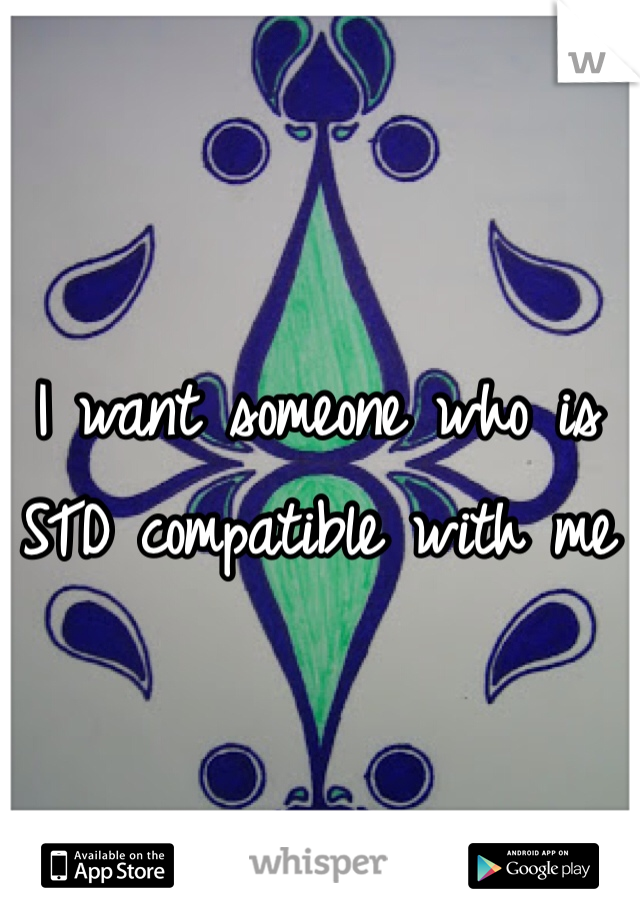 I want someone who is STD compatible with me 