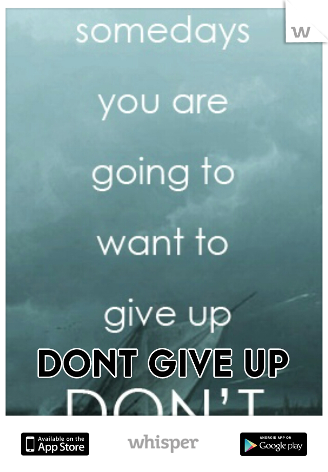 DONT GIVE UP 