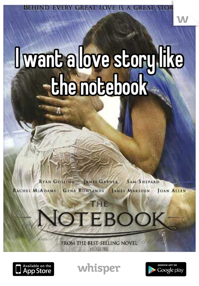 I want a love story like the notebook