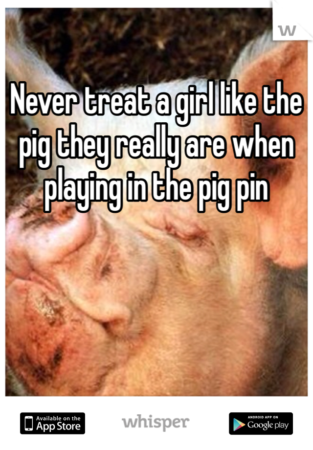 Never treat a girl like the pig they really are when playing in the pig pin