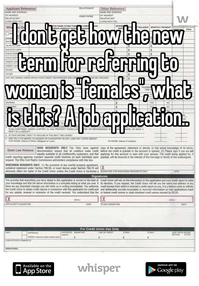 I don't get how the new term for referring to women is "females", what is this? A job application..