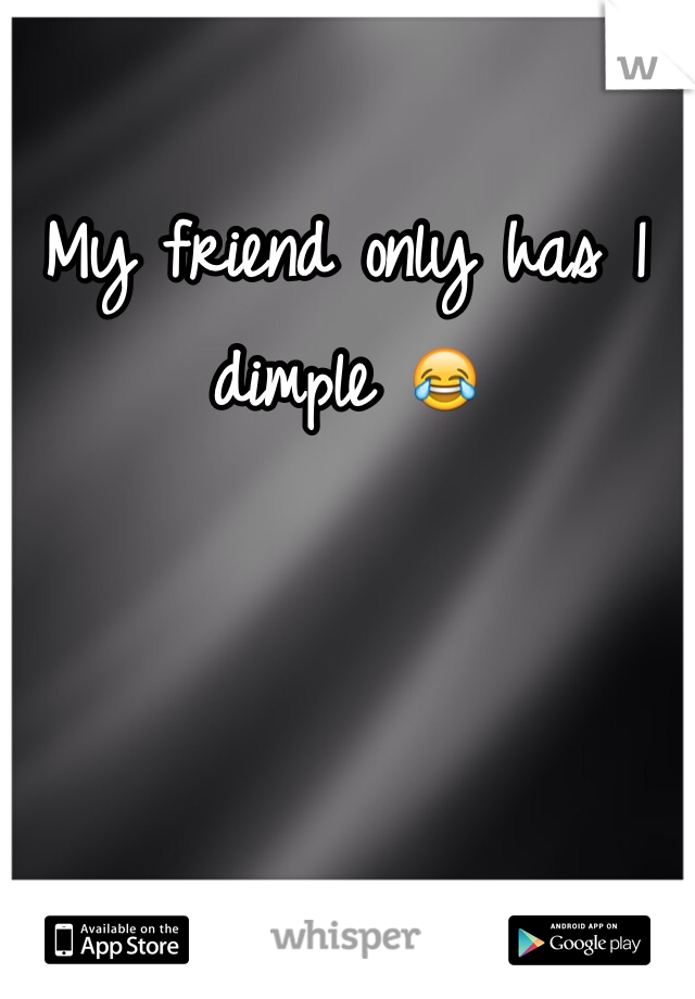 My friend only has 1 dimple 😂