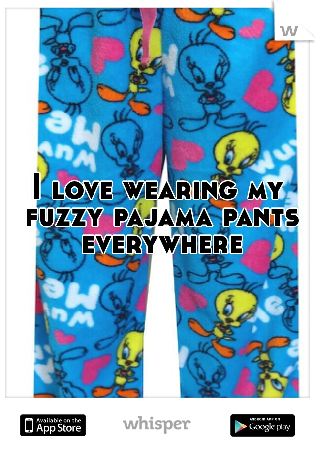 I love wearing my fuzzy pajama pants everywhere