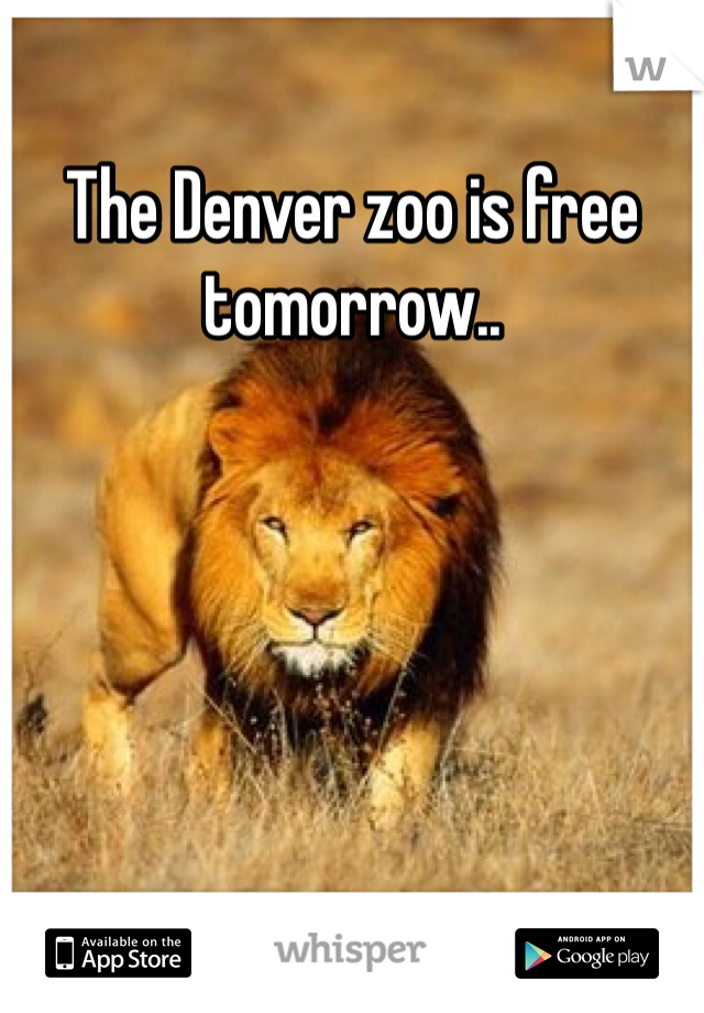 The Denver zoo is free tomorrow..