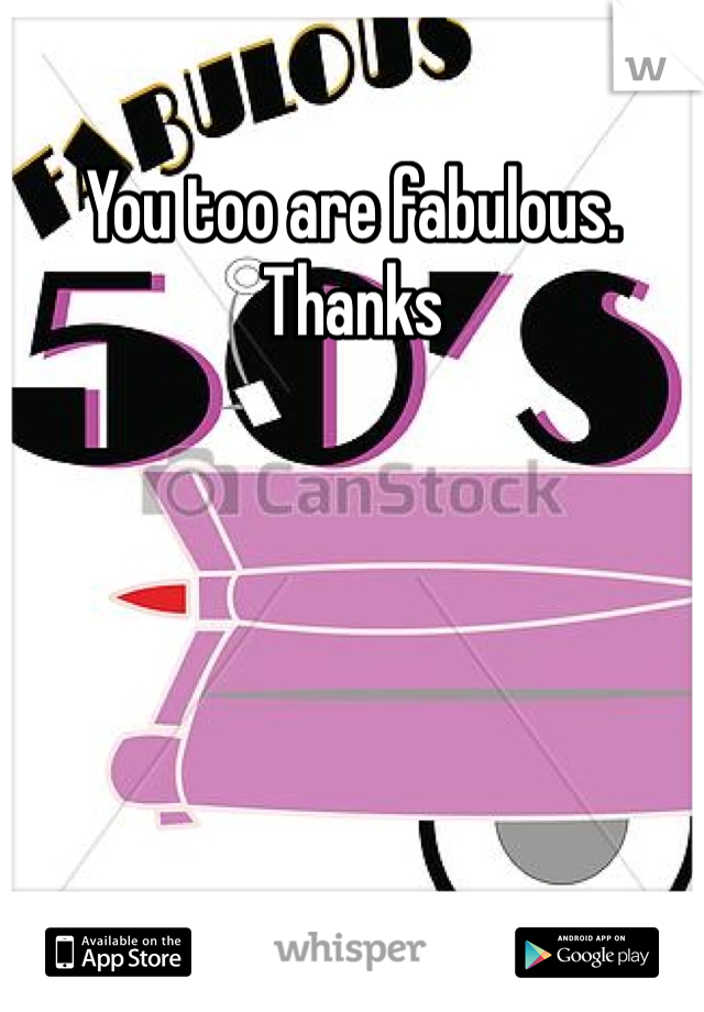 You too are fabulous.  Thanks 