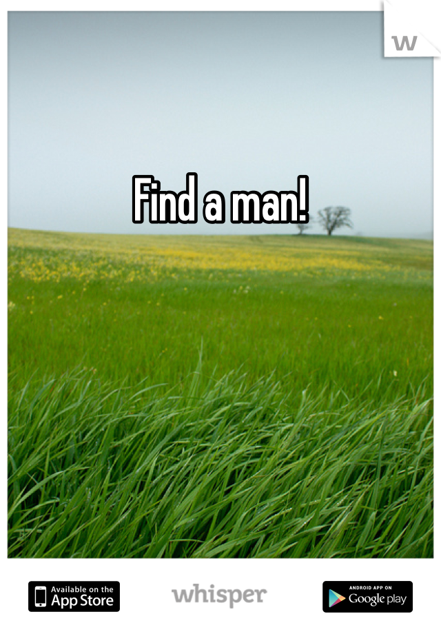 Find a man!