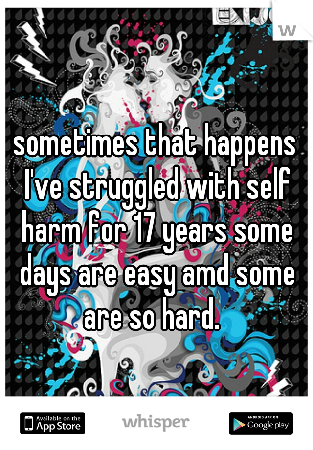 sometimes that happens I've struggled with self harm for 17 years some days are easy amd some are so hard.  