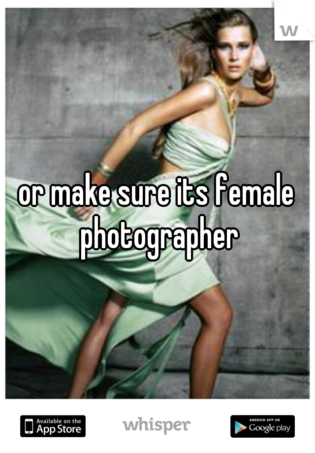 or make sure its female photographer