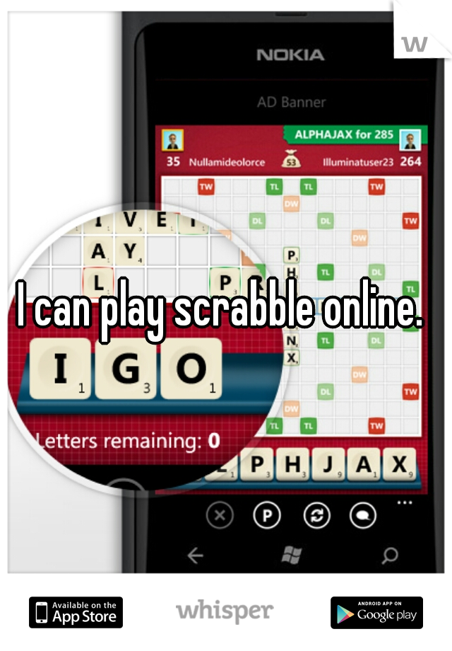 I can play scrabble online. 