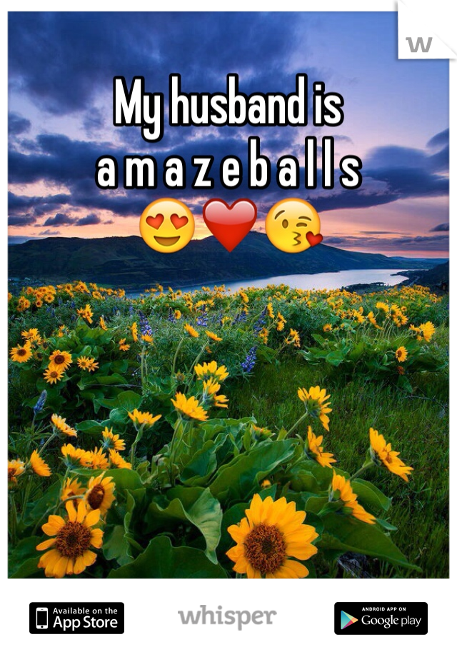 My husband is
a m a z e b a l l s
😍❤️😘