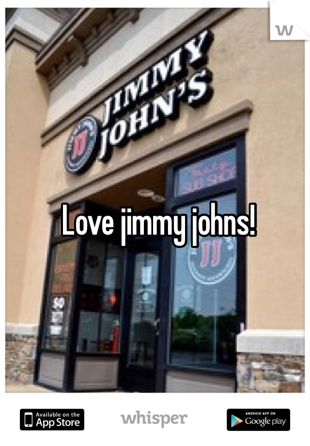Love jimmy johns!