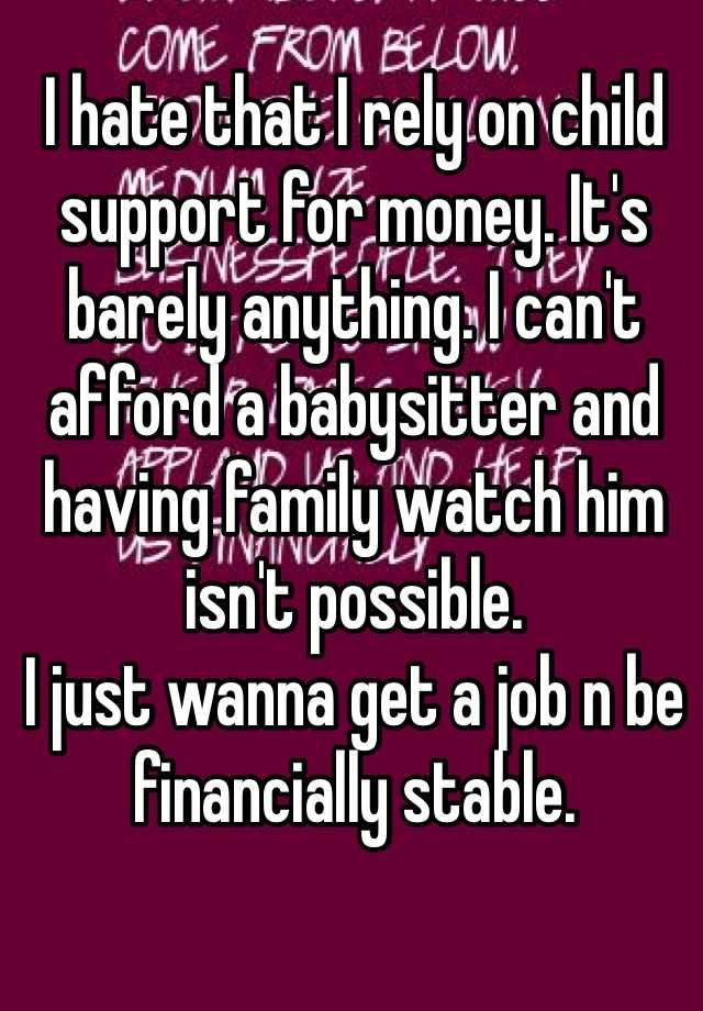 i-hate-that-i-rely-on-child-support-for-money-it-s-barely-anything-i