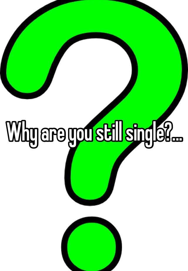 why-are-you-still-single