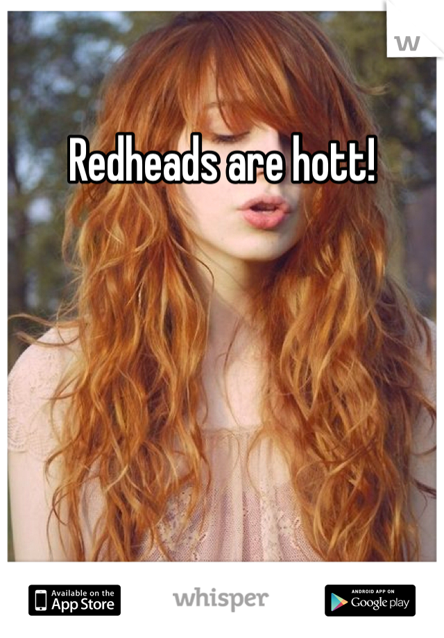 Redheads are hott!