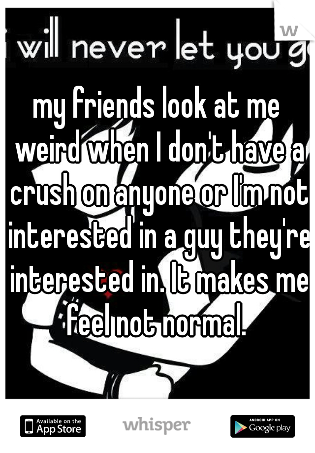 my-friends-look-at-me-weird-when-i-don-t-have-a-crush-on-anyone-or-i-m