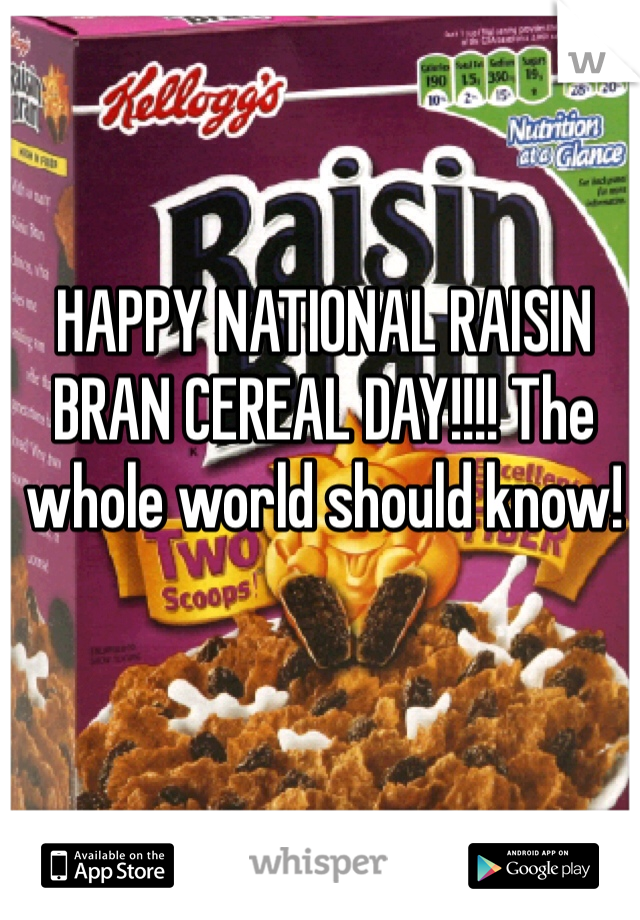 HAPPY NATIONAL RAISIN BRAN CEREAL DAY!!!! The whole world should know! 