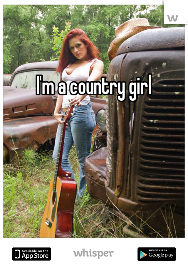 I'm a country girl