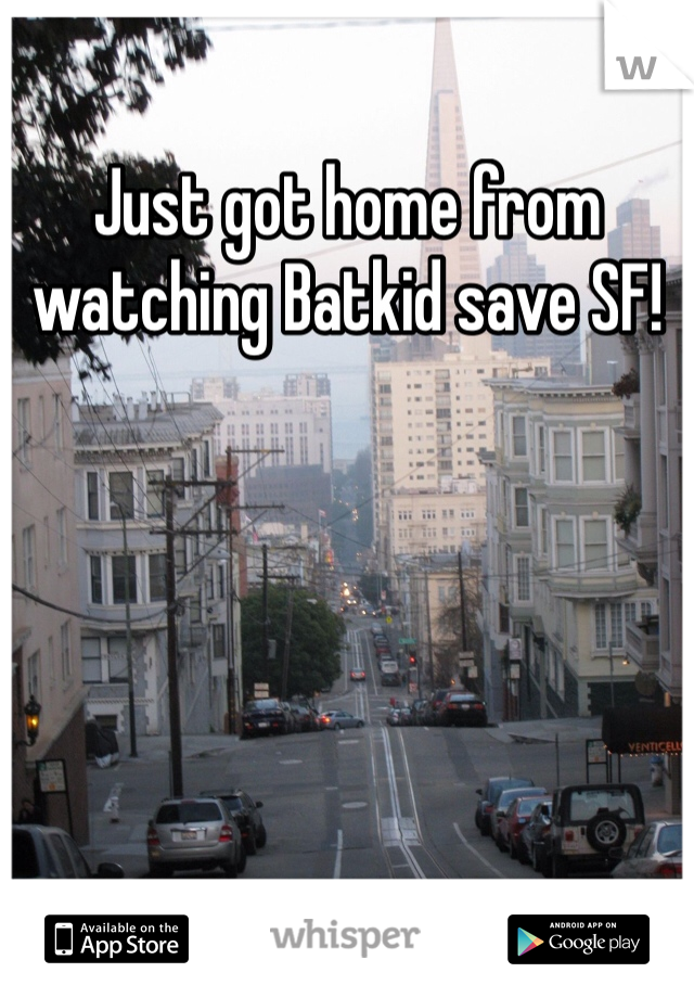 Just got home from watching Batkid save SF! 