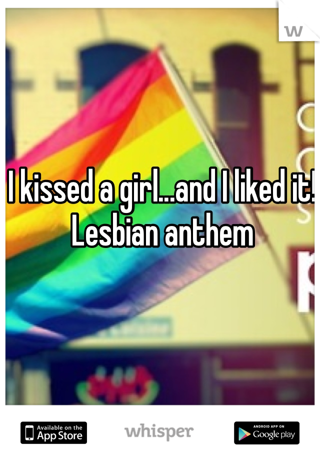 I kissed a girl...and I liked it! Lesbian anthem