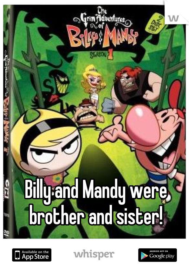 Billy and Mandy were brother and sister!