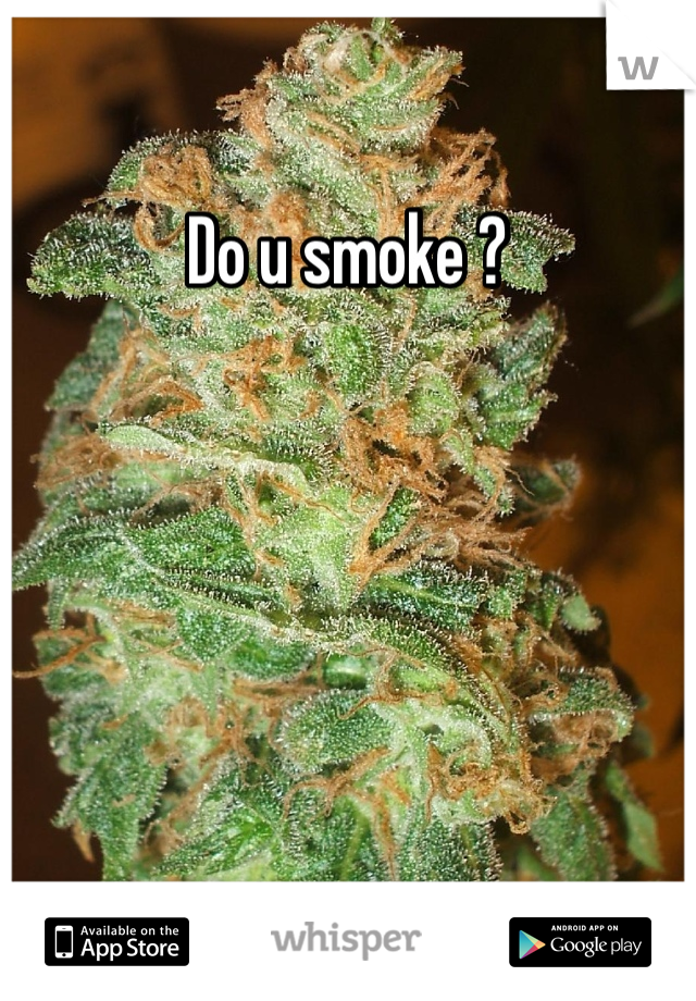 Do u smoke ? 