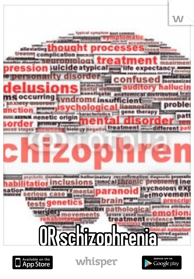 OR schizophrenia 