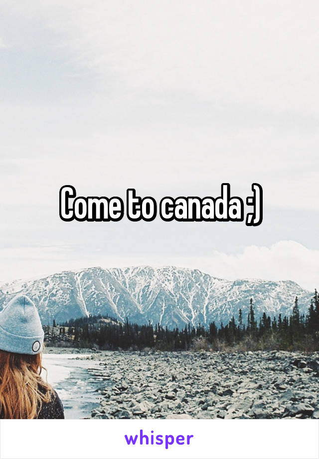 Come to canada ;)
