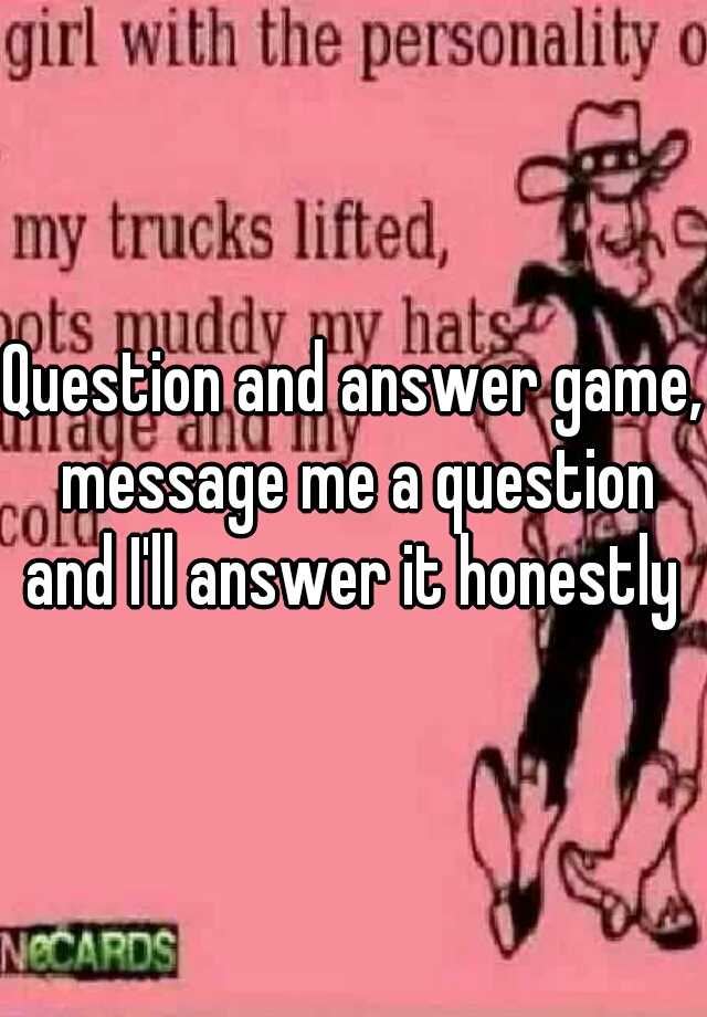 question-and-answer-game-message-me-a-question-and-i-ll-answer-it-honestly