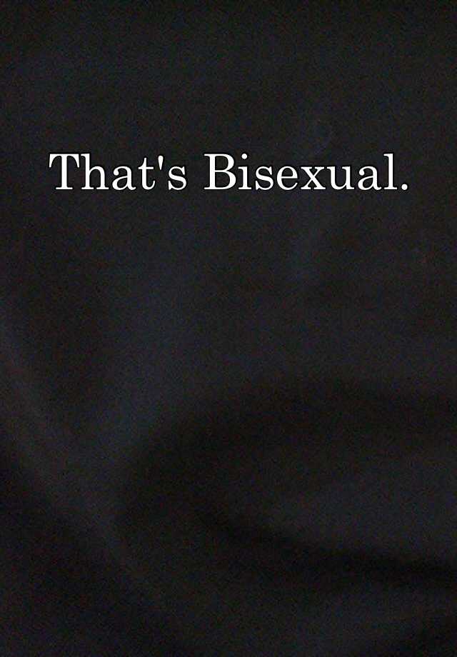 Thats Bisexual