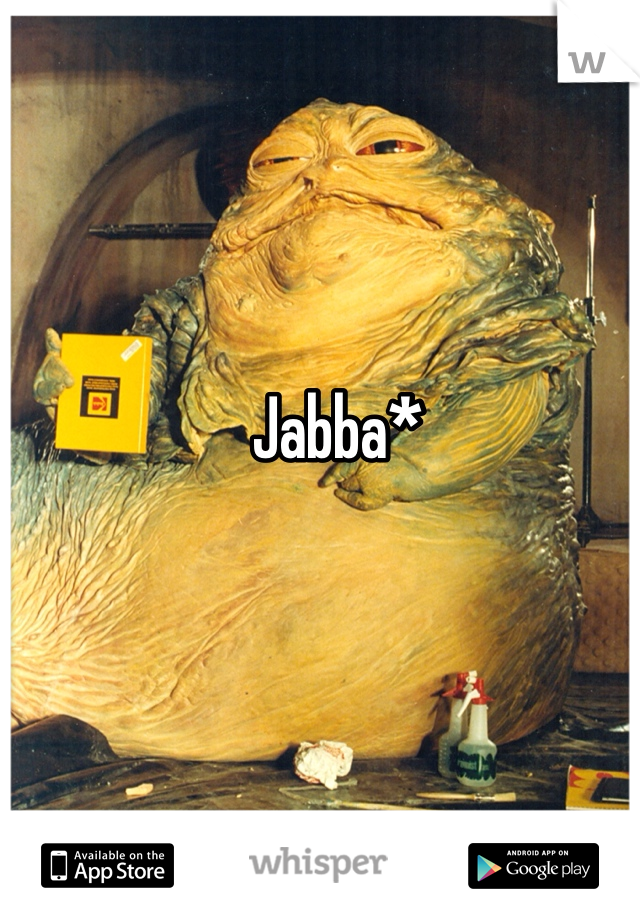 Jabba*