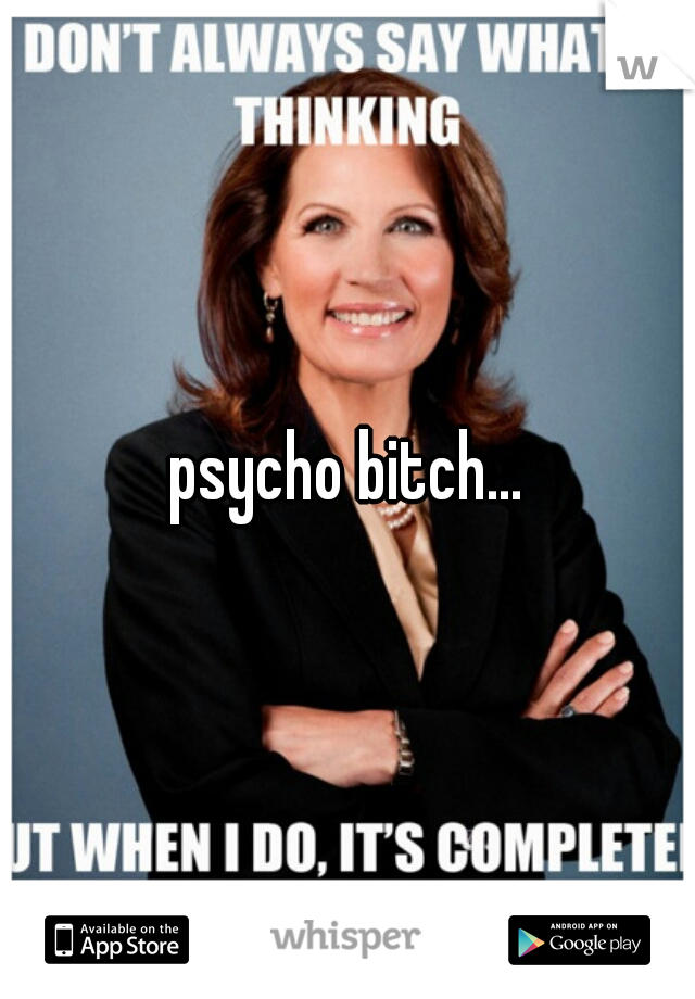 psycho bitch...